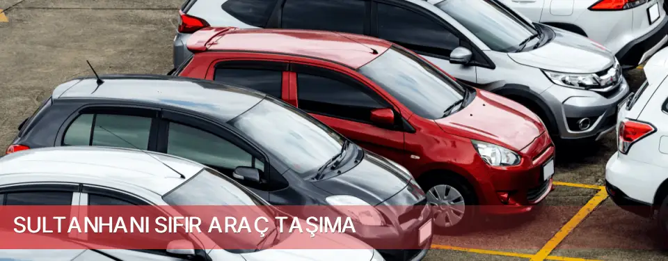 Sultanhanı İlçemi Sıfır Araç Taşıma
